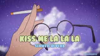 kiss me la la la || slowed and reverb
