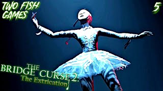 Last Dance of the Mad Ballerina-The Bridge Curse 2: The Extrication Ep 5
