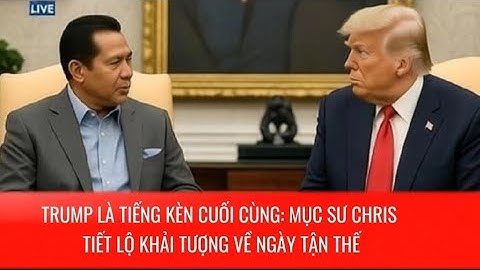 TRUMP LÀ TIẾNG KÈN CUỐI CÙNG: MỤC SƯ CHRIS TIẾT LỘ KHẢI TƯỢNG VỀ NGÀY TẬN THẾ