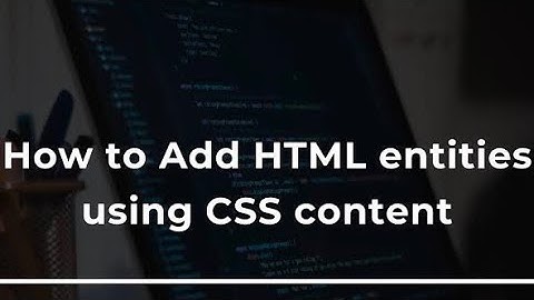 Adding HTML Entities Using CSS Content