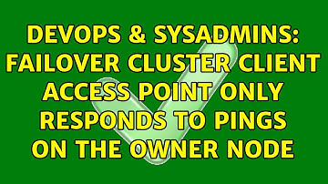 DevOps & SysAdmins: Failover Cluster Client Access Point Only Responds to Pings on the Owner Node