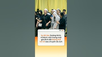 Vụ lật tàu Quảng Ninh: 4 thành viên trong một gia đình đã không thể trở về sau chuyến du lịch