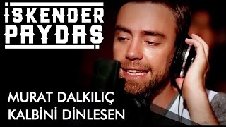 Murat Dalkılıç ft. İskender Paydaş - Kalbini Dinlesen Resimi