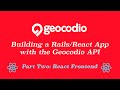 Building A Rails/React App With The Geocodio API - Part Two: React