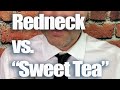 Redneck vs “Sweet Tea”