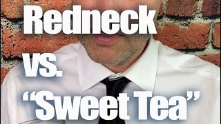 Redneck vs “Sweet Tea”