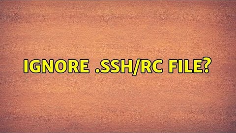 Unix & Linux: Ignore .ssh/rc file? (2 Solutions!!)