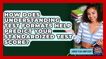 How Does Understanding Test Formats Help Predict Your Standardized Test Score?