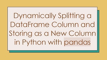 Dynamically Splitting a DataFrame Column and Storing as a New Column in Python with pandas