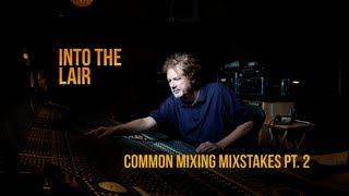 Into The Lair #54 - Top 10 Mix Mistakes (Part 2)