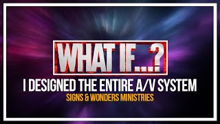 What If I Could Design Signs & Wonders AV System