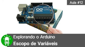 Explorando o Arduino - Escopo de Variáveis - Aula 12