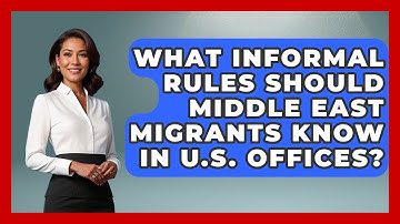 What Informal Rules Should Middle East Migrants Know In U.S. Offices? - Middle East Migraters