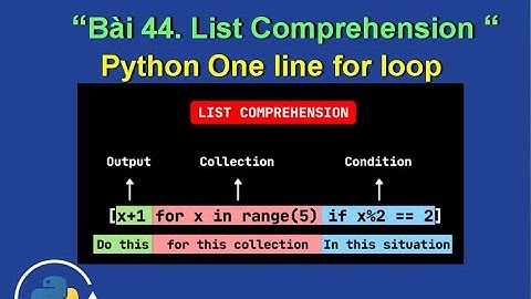 Bài 44: List Comprehension - one line python thần chưởng - Python One line For Loop