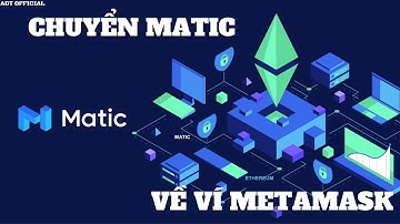 Chuyển Matic Về Ví Metamask Mạng Polygon Matic