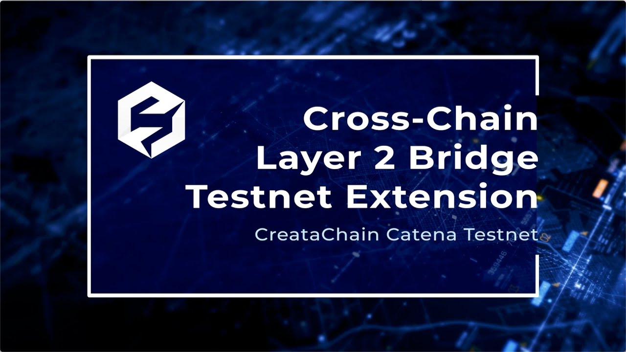 Cross-Chain Layer 2 Bridge Testnet Extension / CreataChain Catena ...