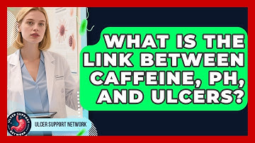 What Is The Link Between Caffeine, pH, And Ulcers? - Ulcer Support Network