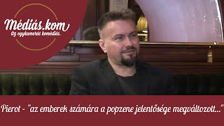 Pierot - &quot;az emberek számára a popzene jelentősége megváltozott...&quot;- médiás.kom