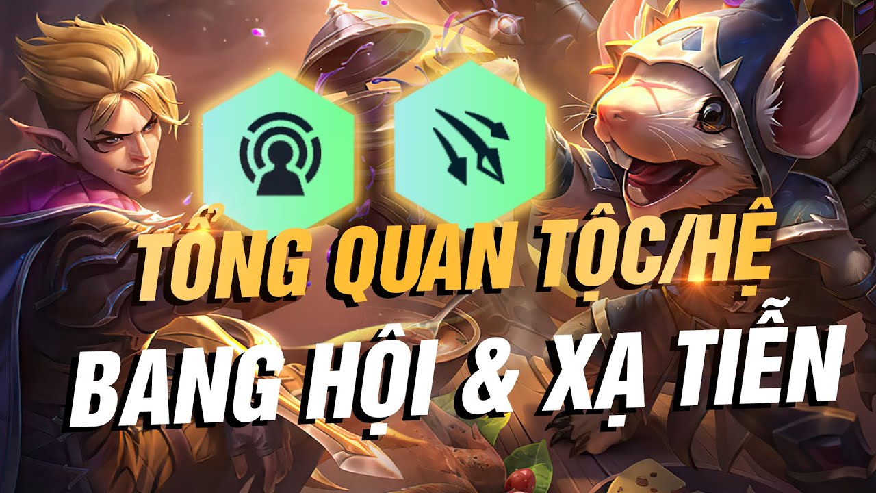 TỔNG QUAN & ĐÁNH GIÁ HỆ/TỘC MỚI ĐTCL MÙA 7: BANG HỘI & XẠ TIỄN