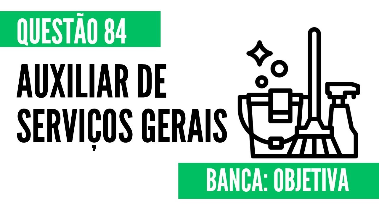 Questão 84 - Auxiliar de Serviços Gerais - OBJETIVA