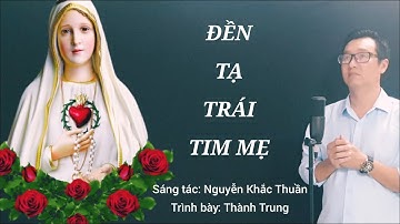 ĐỀN TẠ TRÁI TIM MẸ - Trình bày: Thành Trung (ST: Nguyễn Khắc Thuần) / Thánh Ca Đức Mẹ