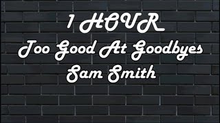 *LOOP 1 HOUR* Too Good At Goodbyes - Sam Smith (Lyrics)