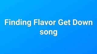 Finding Flavor Get Down song
