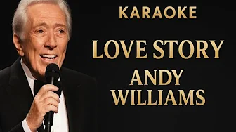Love Story - Andy Williams Karaoke Love Story - Andy Williams Karaoke