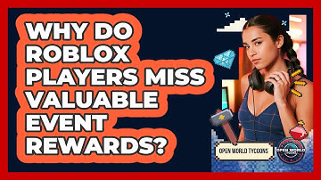 Why Do Roblox Players Miss Valuable Event Rewards? - Open World Tycoons