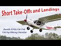 Short Take-Offs and Landings in the Zenith STOL CH 750 with 150-hp Honda auto engine conversion