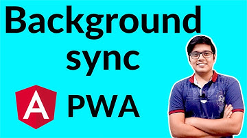 Background Sync in Service Worker | Background Sync Angular PWA | Progressive Web Apps Development