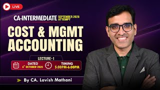 CA-INTERMEDIATE SEP-26 : COST &amp; MANAGEMENT ACCOUNTING : LECTURE-1 || BY : CA. LAVISH MATHANI