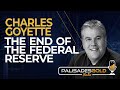 Charles Goyette: The End Of The Federal Reserve