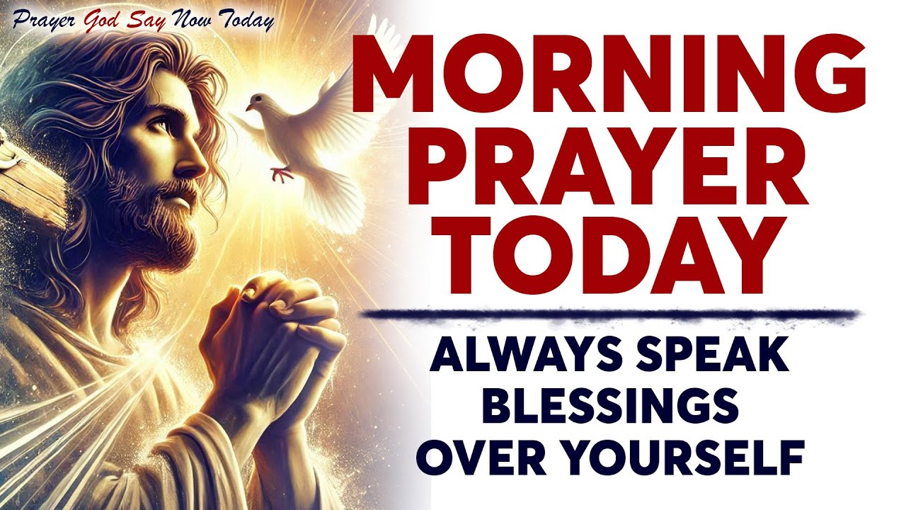 MORNING PRAYER TODAY 🙏 Always Speak Blessings Over Yourself (This Will ...