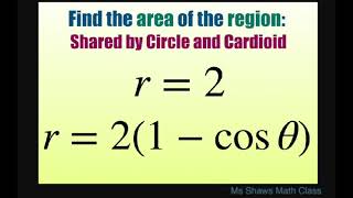 Find the area of region shared by circle and cardioid r = 2 and r = 2(1 - cos theta). Polar Curves