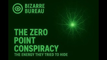 The Zero Point Conspiracy – The Energy They Tried to Hide | Bizarre Bureau