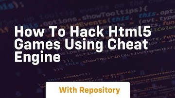 How to hack html5 games using cheat engine
