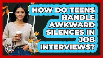 How Do Teens Handle Awkward Silences In Job Interviews? - Teenager Guide to Life