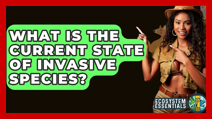 What Is The Current State Of Invasive Species? - Ecosystem Essentials