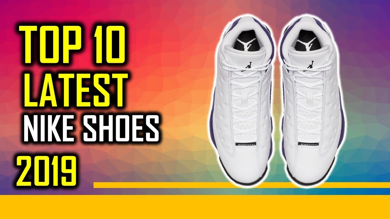 TOP 10 Latest And Upcoming Nike Shoes Month Of July 2019