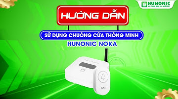 HƯỚNG DẪN SỬ DỤNG CHUÔNG CỬA THÔNG MINH HUNONIC NOKA