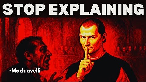 Why Explaining Yourself Is the WORST Thing You Can Do - Machiavelli