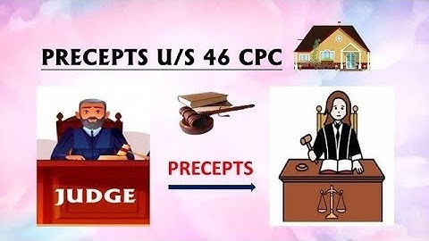 Sec 46 of CPC, 1908 I Precepts I Issuance of Precepts I Object of Precepts