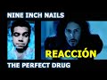 NIN - The Perfect Drug - REACCIÓN en ESPAÑOL 😎🤘🤟