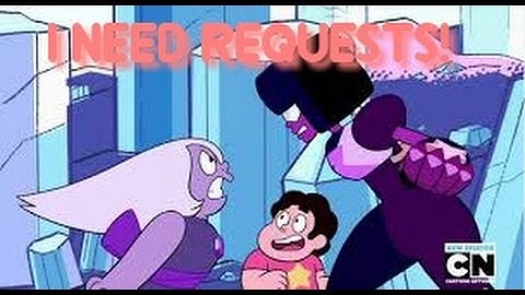 Steven Universe MV requests open! (Read description)