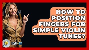 How To Position Fingers For Simple Violin Tunes? - LearnToDIY360.com