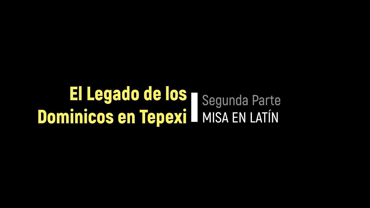 El legado de los Dominicos en Tepexi : La Misa en Latín