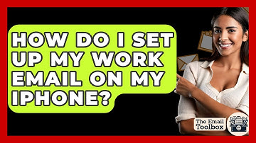 How Do I Set Up My Work Email On My IPhone? - TheEmailToolbox.com