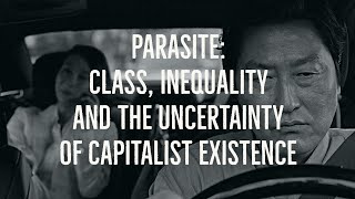 Parasite: Class, Inequality and the Uncertainty of Capitalist Existence