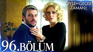 Öyle Bir Geçer Zaman Ki 96. Bölüm - Full Bölüm